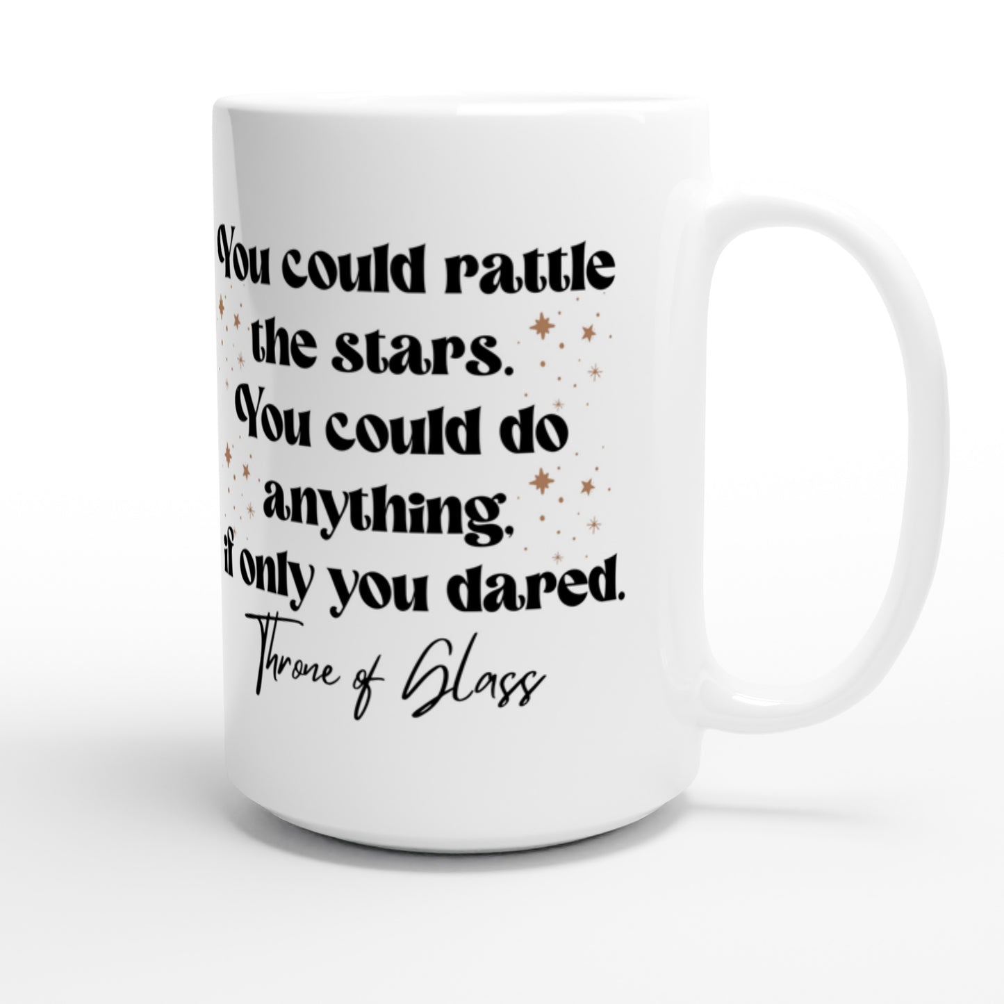 TOG You Could Rattle The Stars - Throne Of Glass - Celaena Sardothien Aelin Galathynius SJM Licensed Merch White 15oz Ceramic Mug